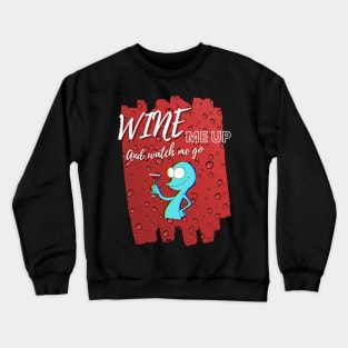 Wine Me Up And Watch Me Go! Wine Drinking Crewneck Sweatshirt